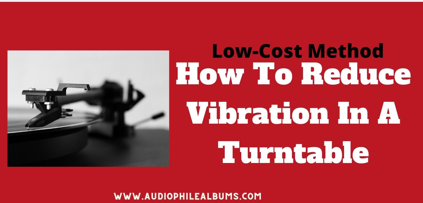 How To Reduce Vibration In A Turntable – Low-Cost Methods
